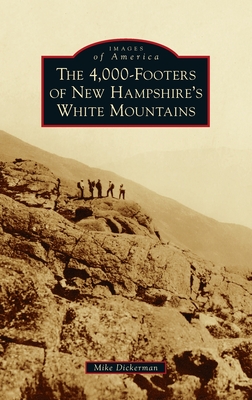4,000-Footers of New Hampshire's White Mountains - Mike Dickerman