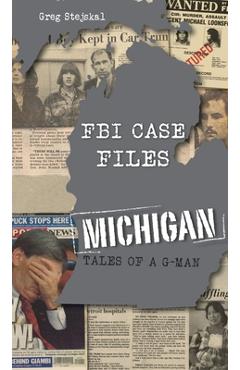 Poza produsului FBI Case Files Michigan: Tales of a G-Man - Greg Stejskal
