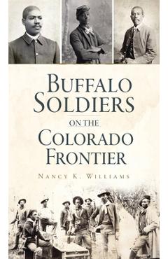 Poza produsului Buffalo Soldiers on the Colorado Frontier - Nancy K. Williams
