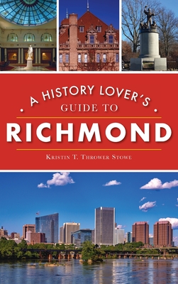 History Lover's Guide to Richmond - Kristin T. Thrower Stowe