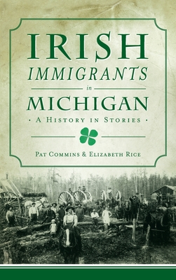 Irish Immigrants in Michigan: A History in Stories - Pat Commins
