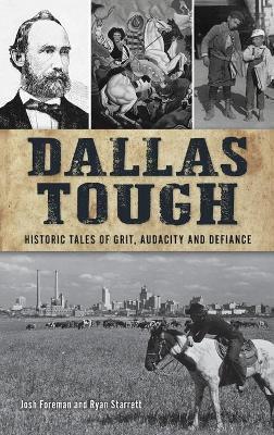 Dallas Tough: Historic Tales of Grit, Audacity and Defiance - Josh Foreman