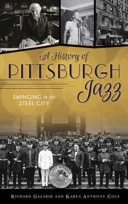 History of Pittsburgh Jazz: Swinging in the Steel City - Richard Gazarik