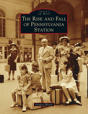 Rise and Fall of Pennsylvania Station - Gregory Bilotto
