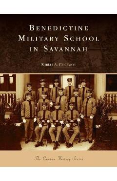 Coperta cărții 'Benedictine Military School in Savannah - Robert A. Ciucevich'