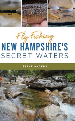 Fly Fishing New Hampshire's Secret Waters - Steve Angers