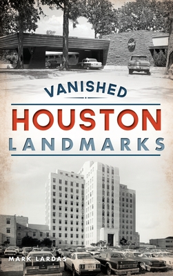 Vanished Houston Landmarks - Mark Lardas