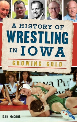 A History of Wrestling in Iowa: Growing Gold - Dan Mccool