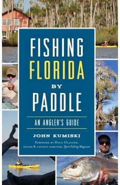 Coperta cărții 'Fishing Florida by Paddle: An Angler's Guide - John Kumiski'
