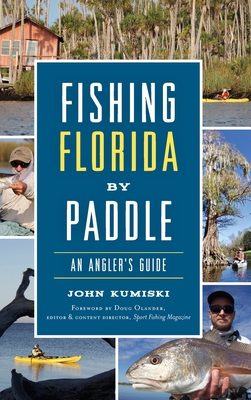 Fishing Florida by Paddle: An Angler's Guide - John Kumiski