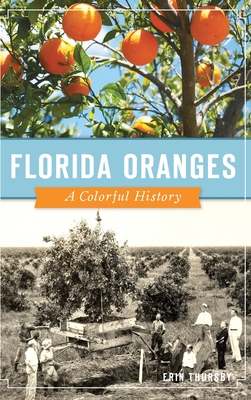 Florida Oranges: A Colorful History - Erin Thursby
