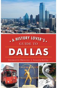 Coperta cărții 'A History Lover's Guide to Dallas - Georgette Driscoll'