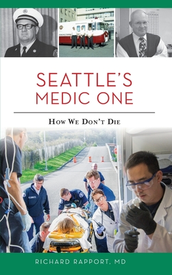 Seattle's Medic One: How We Don't Die - Richard Rapport