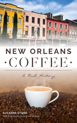New Orleans Coffee: A Rich History - Suzanne Stone