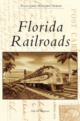 Florida Railroads - Seth H. Bramson