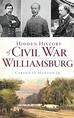 Hidden History of Civil War Williamsburg - Carson O. Hudson