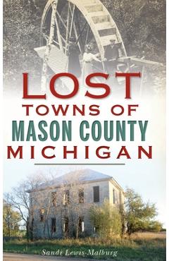 Coperta cărții 'Lost Towns of Mason County, Michigan - Sandra Lewis-malburg'
