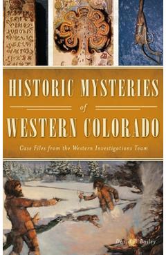 Coperta cărții 'Historic Mysteries of Western Colorado: Case Files of the Western Investigations Team - David P. Bailey'