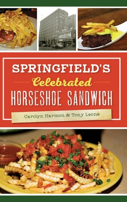Springfield's Celebrated Horseshoe Sandwich - Carolyn Harmon