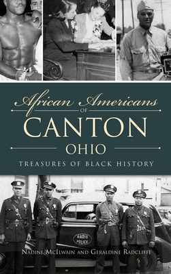 African Americans of Canton, Ohio: Treasures of Black History - Nadine Mcilwain