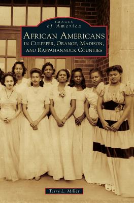 African Americans in Culpeper, Orange, Madison and Rappahannock Counties - Terry L. Miller