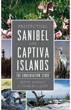 Coperta cărții 'Protecting Sanibel and Captiva Islands: The Conservation Story - Betty Anholt'