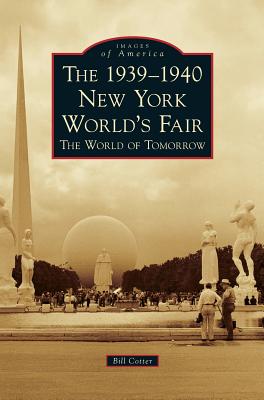 The 1939-1940 New York World's Fair the World of Tomorrow - Bill Cotter