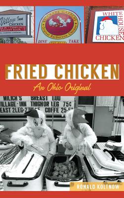 Barberton Fried Chicken: An Ohio Original - Ronald Koltnow
