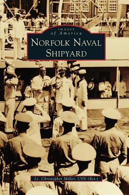 Norfolk Naval Shipyard - Lt Christopher Miller Usn (ret ).