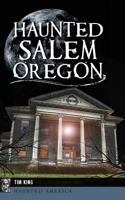 Haunted Salem, Oregon - Tim King