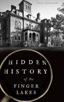 Hidden History of the Finger Lakes - Patti Unvericht