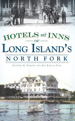 Hotels and Inns of Long Island's North Fork - Geoffrey K. Fleming