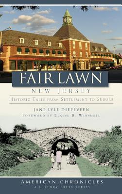 Fair Lawn, New Jersey: Historic Tales from Settlement to Suburb - Jane Lyle Diepeveen
