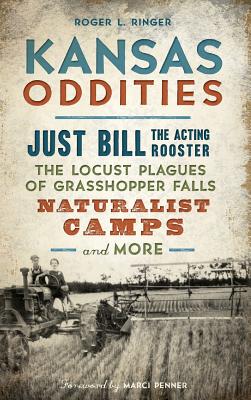 Coperta cărții 'Kansas Oddities: Just Bill the Acting Rooster, the Locust Plagues of Grasshopper Falls, Naturalist Camps and More -'