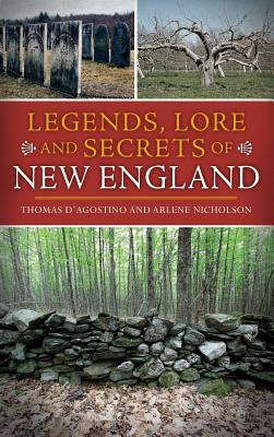 Legends, Lore and Secrets of New England - Thomas D'agostino