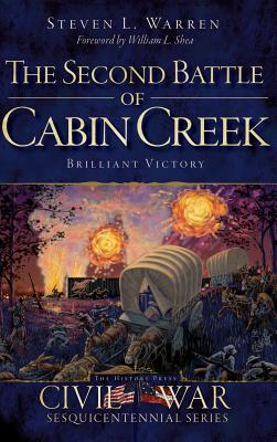 The Second Battle of Cabin Creek: Brilliant Victory - Steven L. Warren