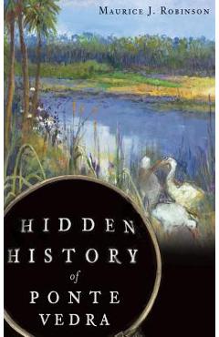 Coperta cărții 'Hidden History of Ponte Vedra - Maurice J. Robinson'