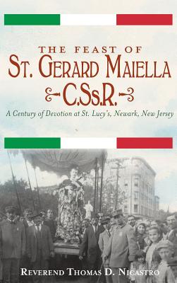 Coperta cărții 'The Feast of St. Gerard Maiella, C.SS.R.: A Century of Devotion at St. Lucy's, Newark - Thomas Nicastro'