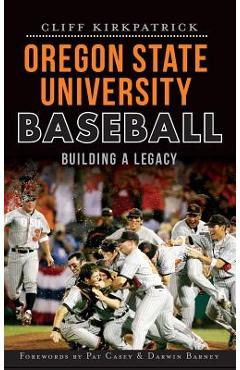Coperta cărții 'Oregon State University Baseball: Building a Legacy - Cliff Kirkpatrick'
