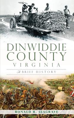 Dinwiddie County, Virginia: A Brief History - Ronald Seagrave