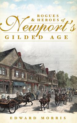 Rogues & Heroes of Newport's Gilded Age - Edward Morris