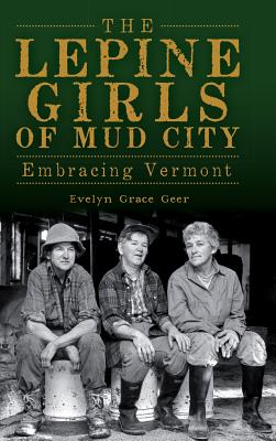 The Lepine Girls of Mud City: Embracing Vermont - Evelyn Grace Geer