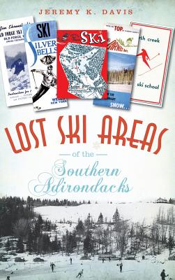 Lost Ski Areas of the Southern Adirondacks - Jeremy K. Davis