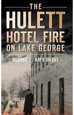Coperta cărții 'The Hulett Hotel Fire on Lake George - George T. Kapusinski'