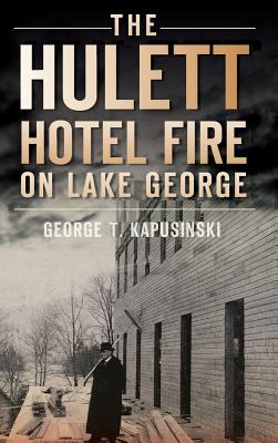 Coperta cărții 'The Hulett Hotel Fire on Lake George - George T. Kapusinski'