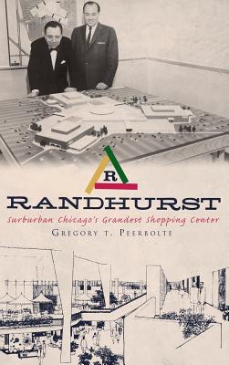 Randhurst: Suburban Chicago's Grandest Shopping Center - Gregory T. Peerbolte