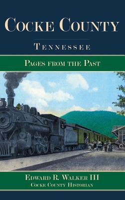 Cocke County, Tennessee: Pages from the Past - Edward R. Walker