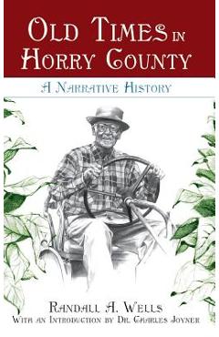 Coperta cărții 'Old Times in Horry County: A Narrative History - Randall A. Wells'