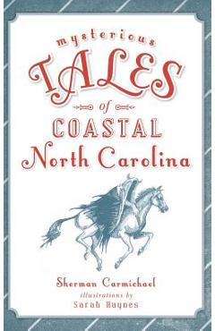 Coperta cărții 'Mysterious Tales of Coastal North Carolina - Sherman Carmichael'
