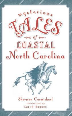 Mysterious Tales of Coastal North Carolina - Sherman Carmichael